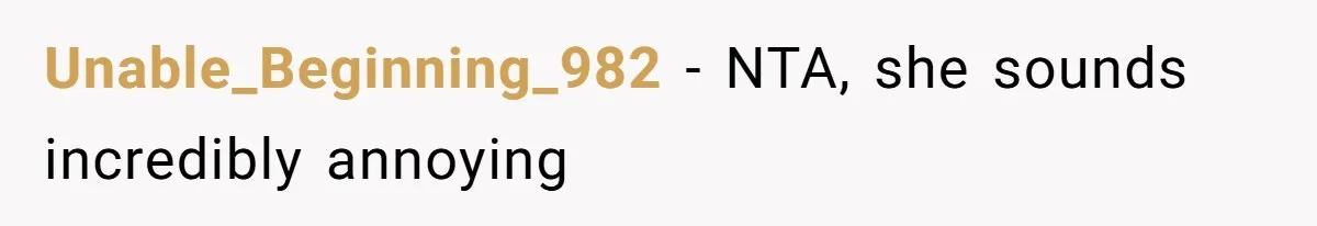 Unable_Beginning_982 − NTA, she sounds incredibly annoying