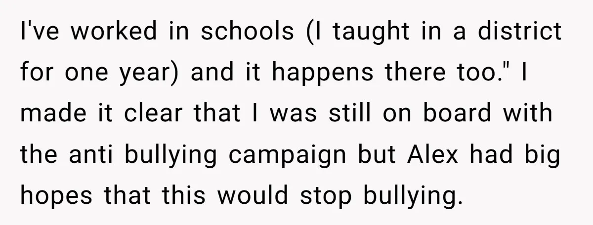 I've worked in schools (I taught in a district for one year) and it happens there too." I made it clear that I was still on board with the anti...