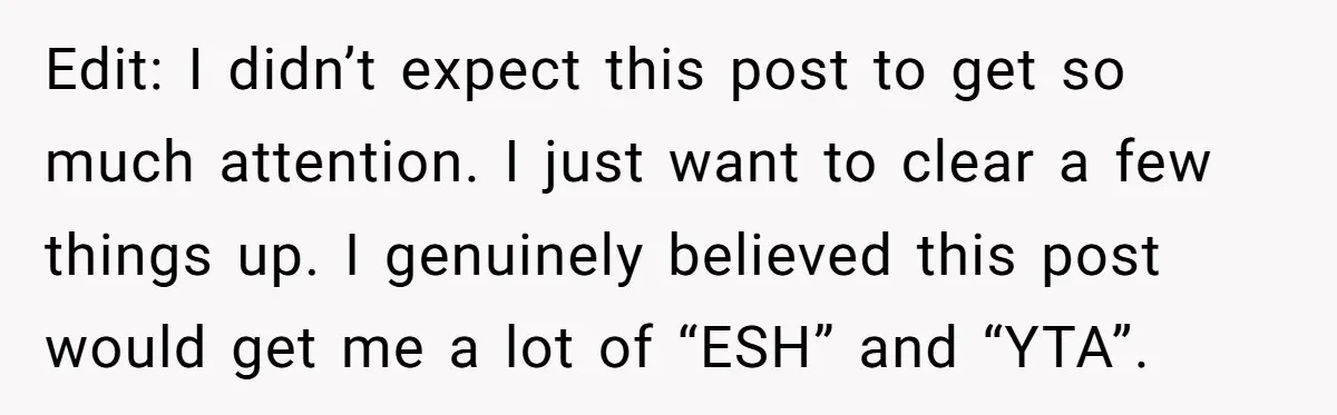 Edit: I didn’t expect this post to get so much attention. I just want to clear a few things up. I genuinely believed this post would get me a lot...