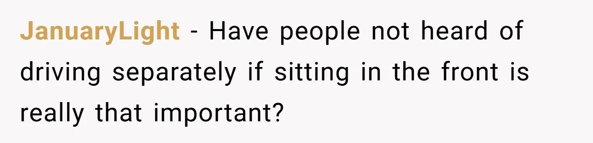 JanuaryLight - Have people not heard of driving separately if sitting in the front is really that important?