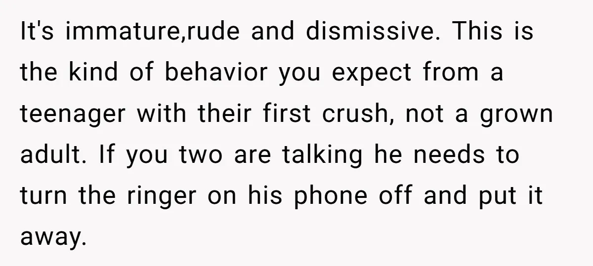 It's immature,rude and dismissive. This is the kind of behavior you expect from a teenager with their first crush, not a grown adult. If you two are talking he needs...