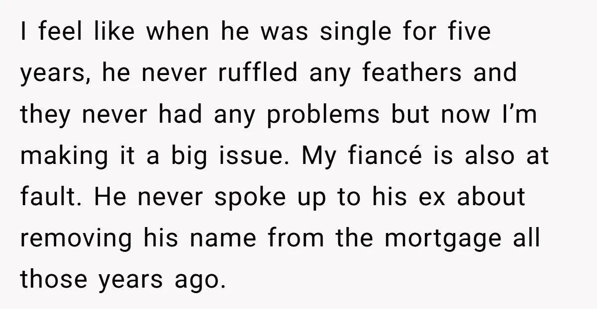 I feel like when he was single for five years, he never ruffled any feathers and they never had any problems but now I’m making it a big issue. My...