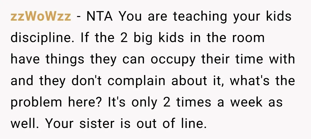 zzWoWzz − NTA You are teaching your kids discipline. If the 2 big kids in the room have things they can occupy their time with and they don't complain about...