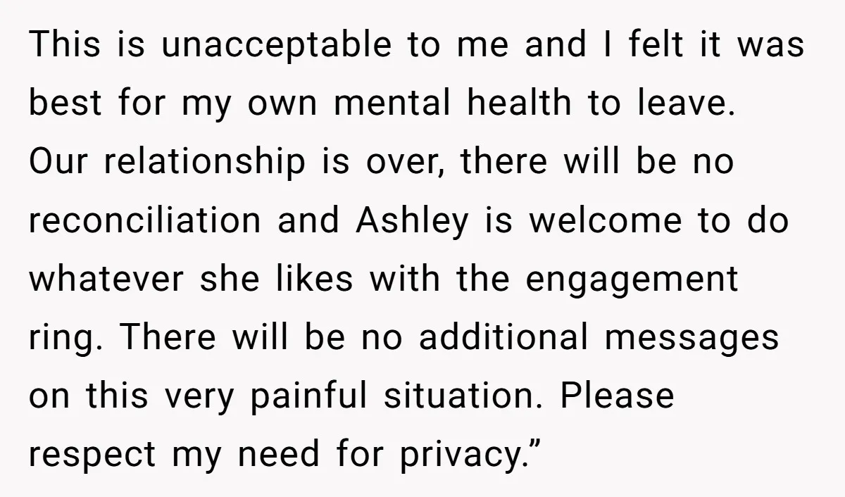 This is unacceptable to me and I felt it was best for my own mental health to leave. Our relationship is over, there will be no reconciliation and Ashley is...