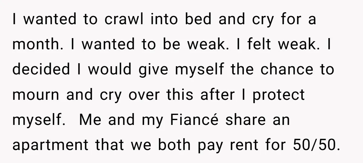 I wanted to crawl into bed and cry for a month. I wanted to be weak. I felt weak. I decided I would give myself the chance to mourn and...