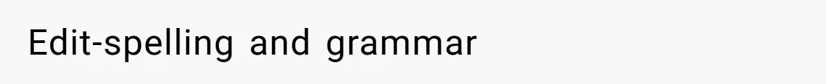 Edit-spelling and grammar