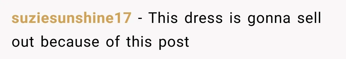 suziesunshine17 − This dress is gonna sell out because of this post