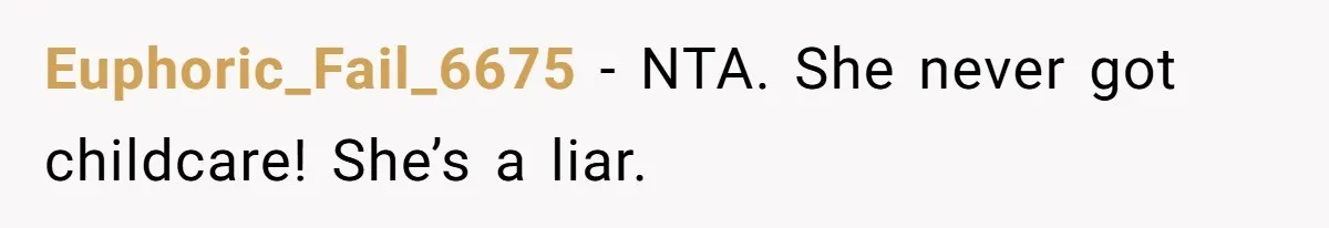 Euphoric_Fail_6675 − NTA. She never got childcare! She’s a liar.