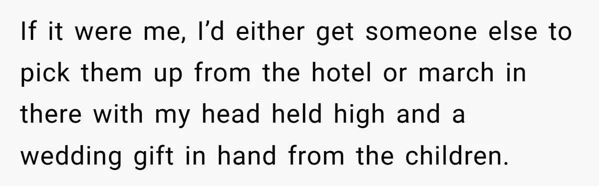 If it were me, I’d either get someone else to pick them up from the hotel or march in there with my head held high and a wedding gift in...