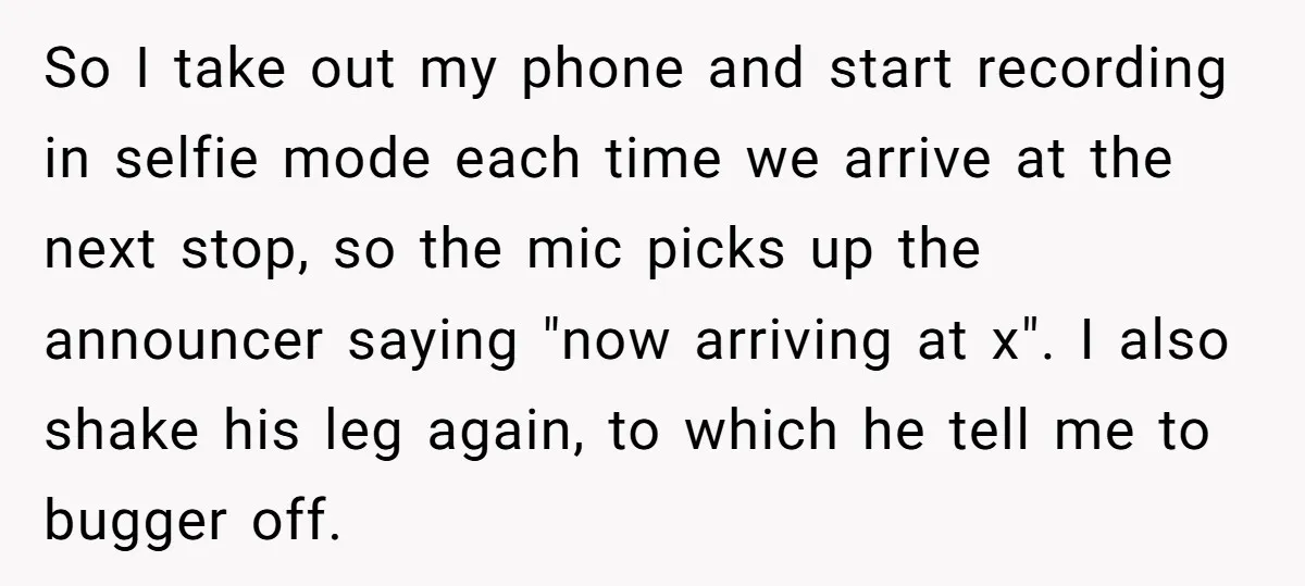 So I take out my phone and start recording in selfie mode each time we arrive at the next stop, so the mic picks up the announcer saying "now arriving...