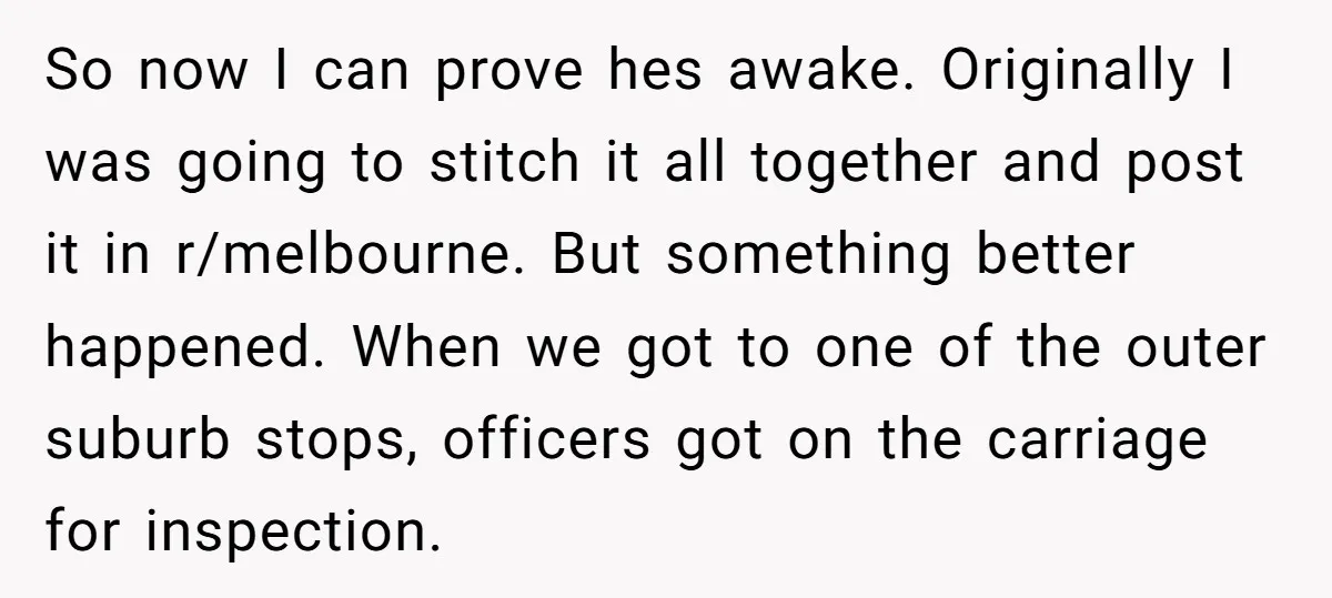 So now I can prove hes awake. Originally I was going to stitch it all together and post it in r/melbourne. But something better happened. When we got to one...