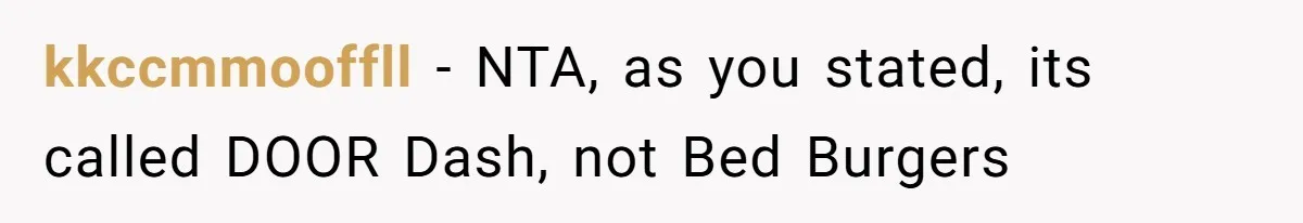 kkccmmooffll − NTA, as you stated, its called DOOR Dash, not Bed Burgers