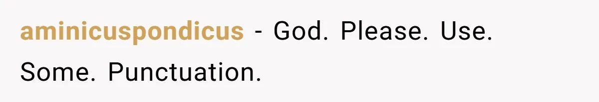 aminicuspondicus − God. Please. Use. Some. Punctuation.