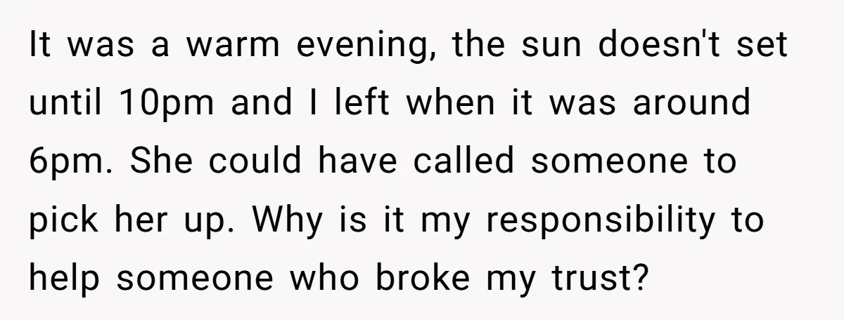 It was a warm evening, the sun doesn't set until 10pm and I left when it was around 6pm. She could have called someone to pick her up. Why is...