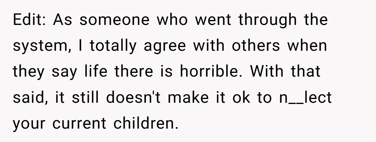 Edit: As someone who went through the system, I totally agree with others when they say life there is horrible. With that said, it still doesn't make it ok to...