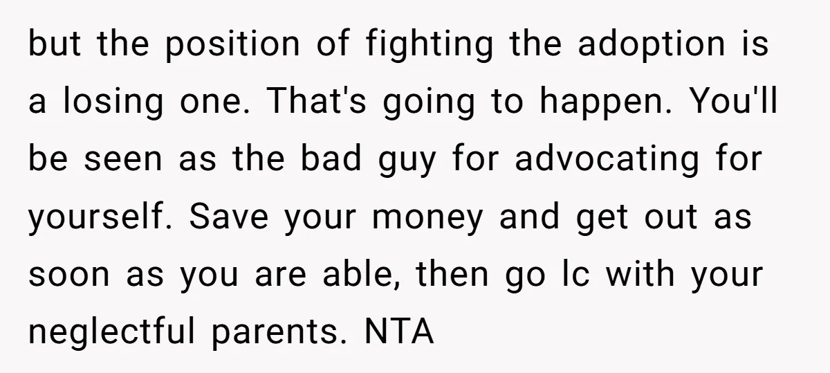 but the position of fighting the adoption is a losing one. That's going to happen. You'll be seen as the bad guy for advocating for yourself. Save your money and...