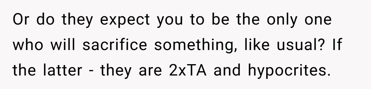 Or do they expect you to be the only one who will sacrifice something, like usual? If the latter - they are 2xTA and hypocrites.