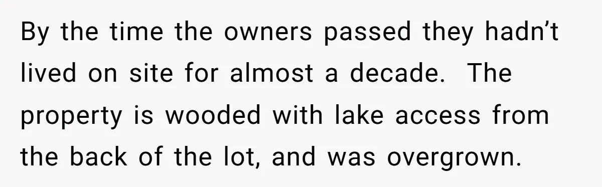 By the time the owners passed they hadn’t lived on site for almost a decade. The property is wooded with lake access from the back of the lot, and was...