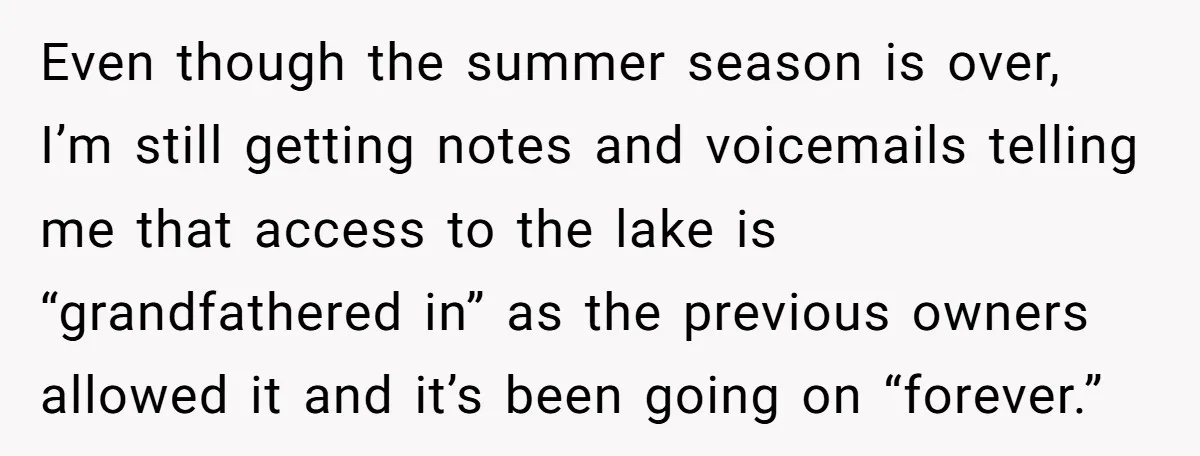 Even though the summer season is over, I’m still getting notes and voicemails telling me that access to the lake is “grandfathered in” as the previous owners allowed it and...