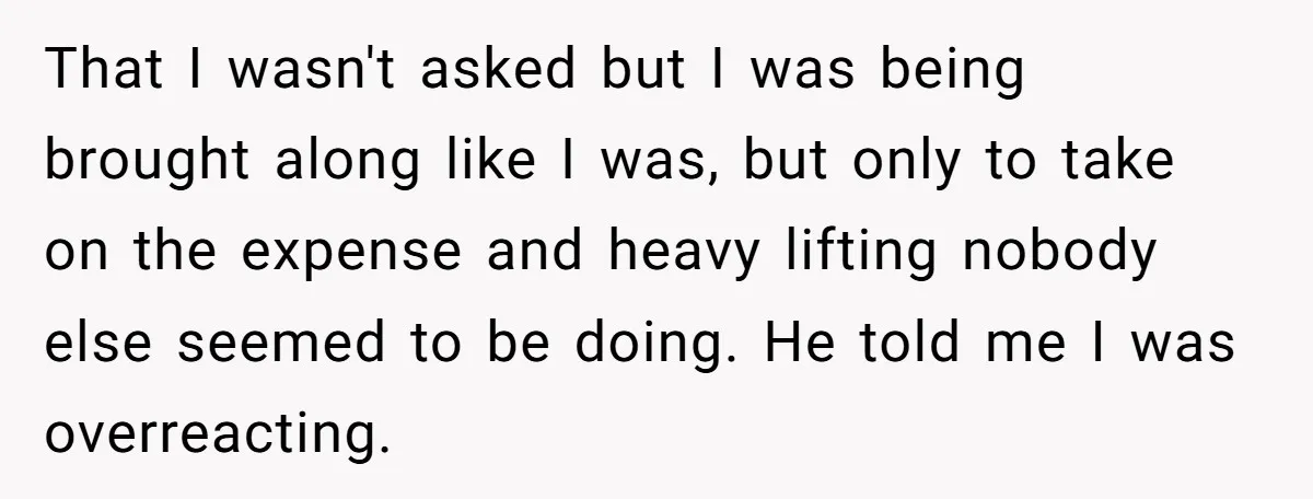 That I wasn't asked but I was being brought along like I was, but only to take on the expense and heavy lifting nobody else seemed to be doing. He...