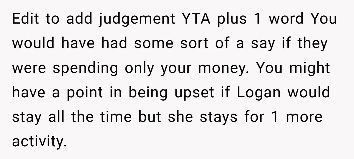Edit to add judgement YTA plus 1 word You would have had some sort of a say if they were spending only your money. You might have a point in...