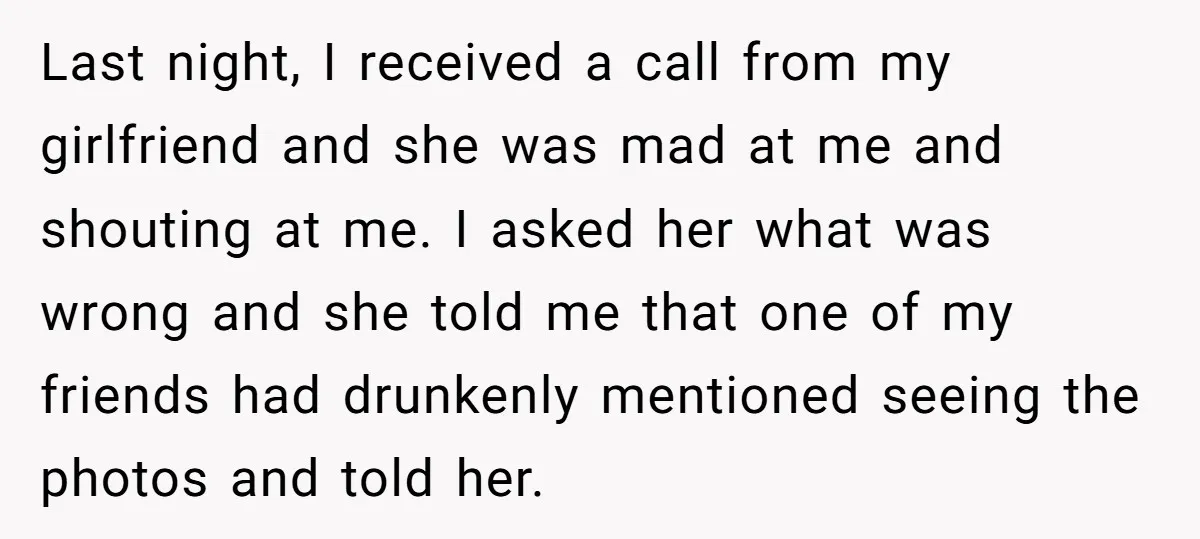 Last night, I received a call from my girlfriend and she was mad at me and shouting at me. I asked her what was wrong and she told me that...
