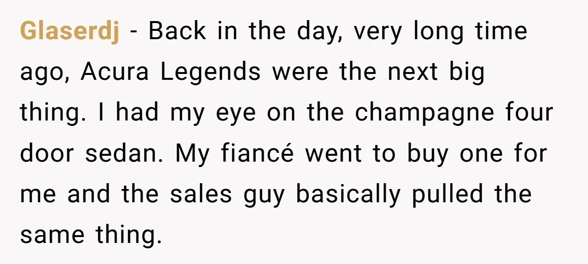 Glaserdj − Back in the day, very long time ago, Acura Legends were the next big thing. I had my eye on the champagne four door sedan. My fiancé went...