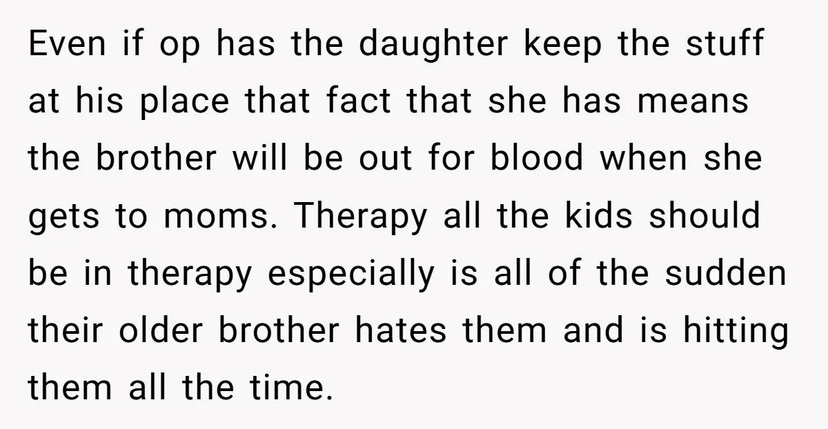 Even if op has the daughter keep the stuff at his place that fact that she has means the brother will be out for blood when she gets to moms....
