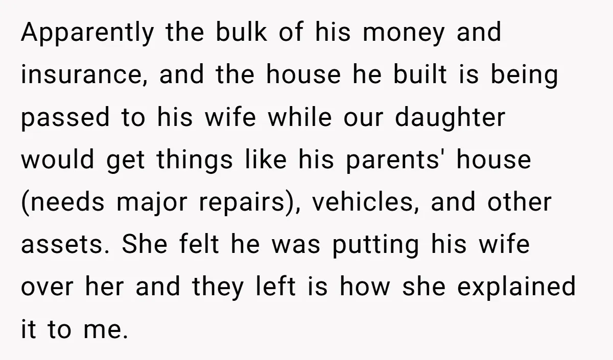 Apparently the bulk of his money and insurance, and the house he built is being passed to his wife while our daughter would get things like his parents' house (needs...