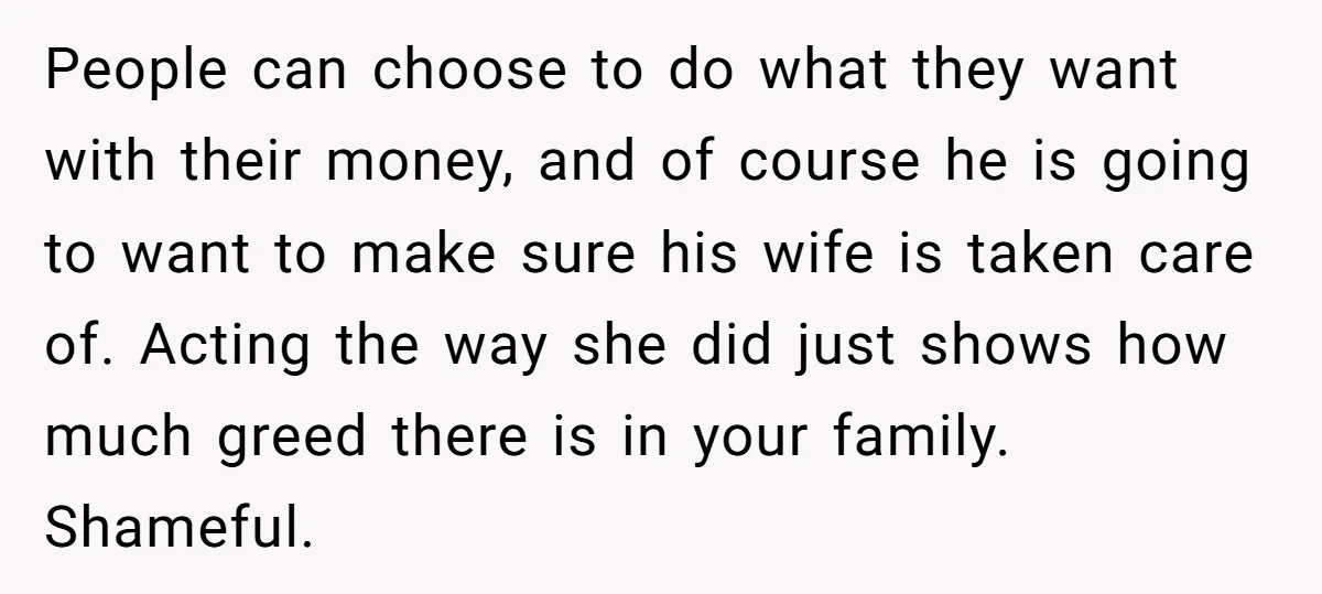 People can choose to do what they want with their money, and of course he is going to want to make sure his wife is taken care of. Acting the...