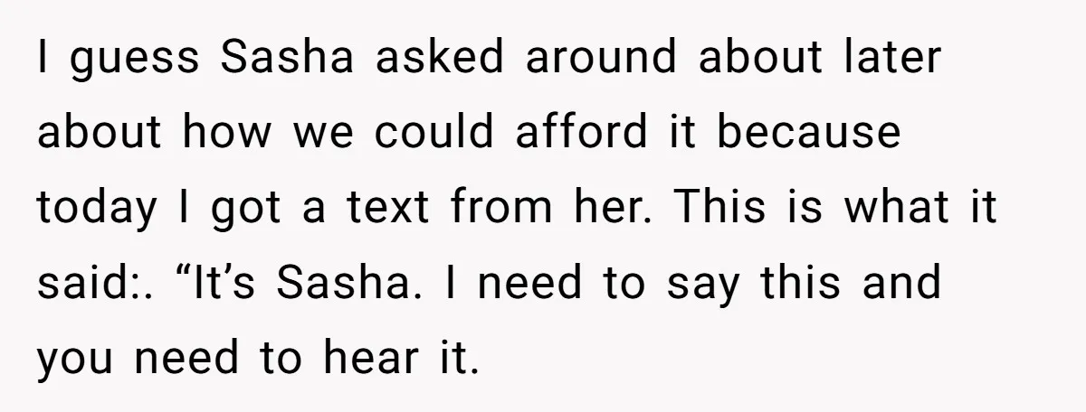 I guess Sasha asked around about later about how we could afford it because today I got a text from her. This is what it said:. “It’s Sasha. I need...