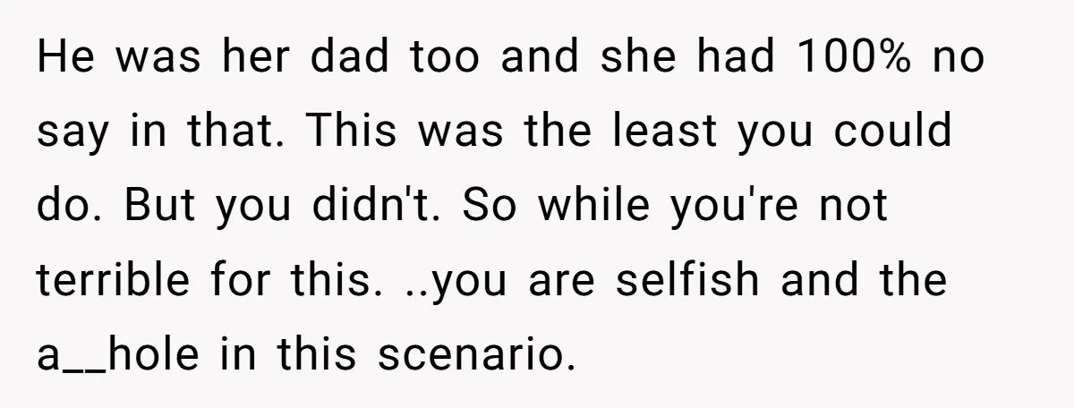 He was her dad too and she had 100% no say in that. This was the least you could do. But you didn't. So while you're not terrible for this....