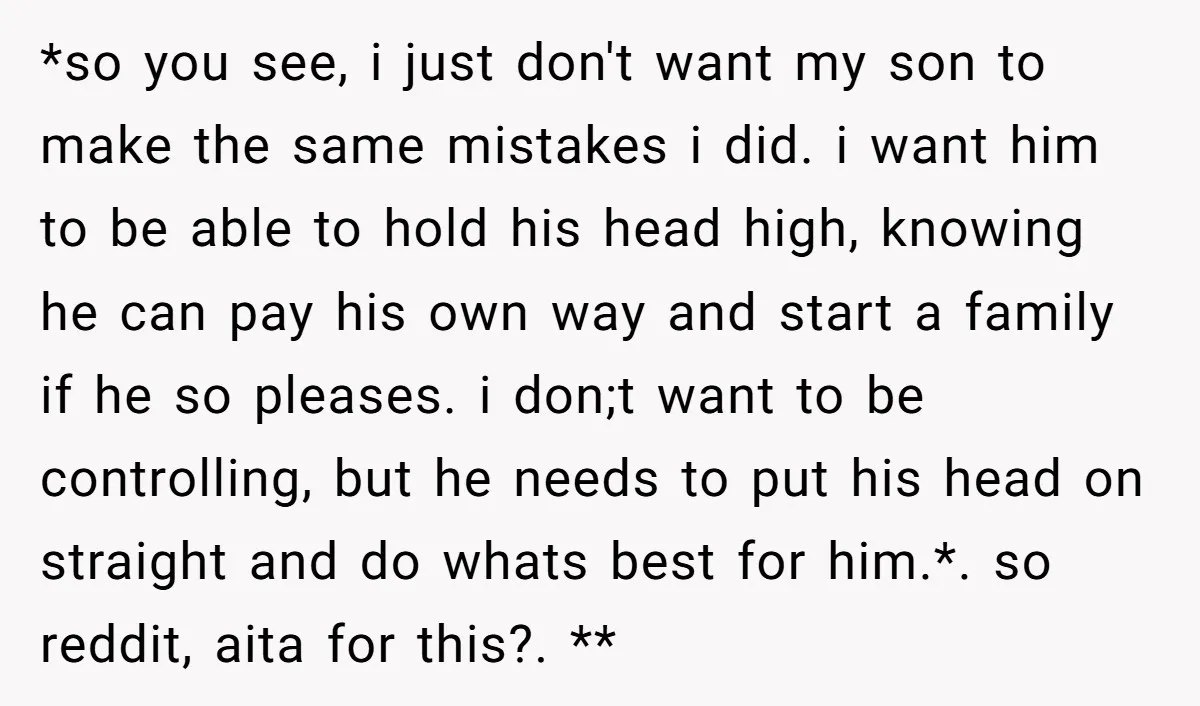 *so you see, i just don't want my son to make the same mistakes i did. i want him to be able to hold his head high, knowing he can...