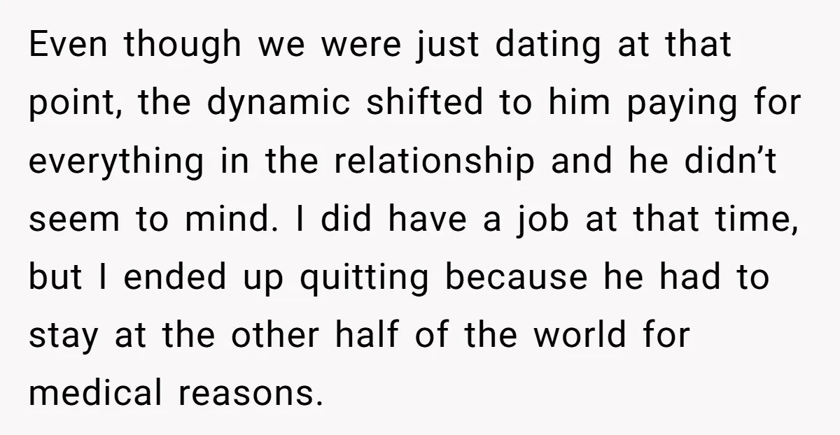 Even though we were just dating at that point, the dynamic shifted to him paying for everything in the relationship and he didn’t seem to mind. I did have a...