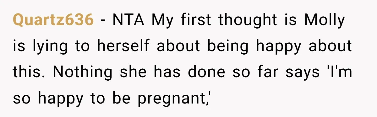 Quartz636 − NTA My first thought is Molly is lying to herself about being happy about this. Nothing she has done so far says 'I'm so happy to be pregnant,'