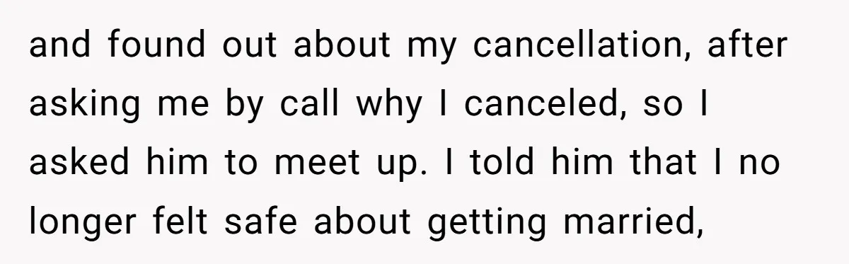 and found out about my cancellation, after asking me by call why I canceled, so I asked him to meet up. I told him that I no longer felt safe...