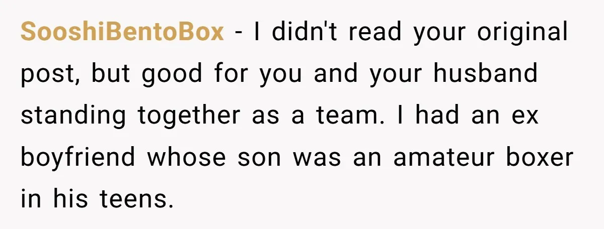 SooshiBentoBox − I didn't read your original post, but good for you and your husband standing together as a team. I had an ex boyfriend whose son was an amateur...