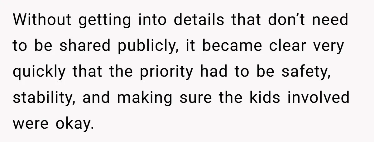 Without getting into details that don’t need to be shared publicly, it became clear very quickly that the priority had to be safety, stability, and making sure the kids involved...