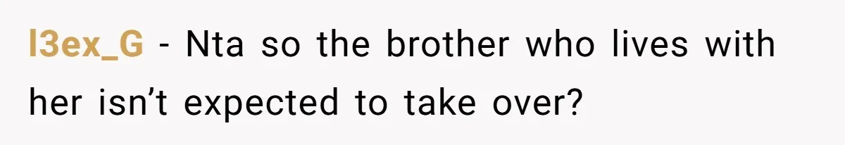 l3ex_G − Nta so the brother who lives with her isn’t expected to take over?
