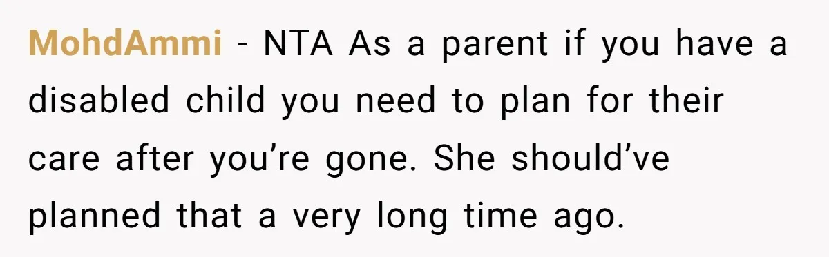 MohdAmmi − NTA As a parent if you have a disabled child you need to plan for their care after you’re gone. She should’ve planned that a very long time...