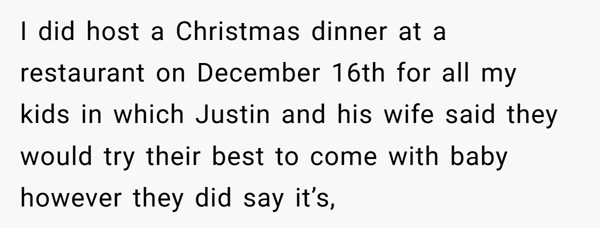 I did host a Christmas dinner at a restaurant on December 16th for all my kids in which Justin and his wife said they would try their best to come...
