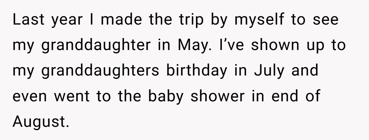 Last year I made the trip by myself to see my granddaughter in May. I’ve shown up to my granddaughters birthday in July and even went to the baby shower...