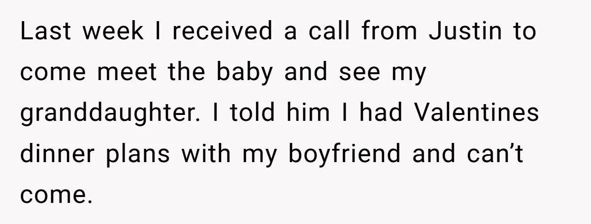 Last week I received a call from Justin to come meet the baby and see my granddaughter. I told him I had Valentines dinner plans with my boyfriend and can’t...