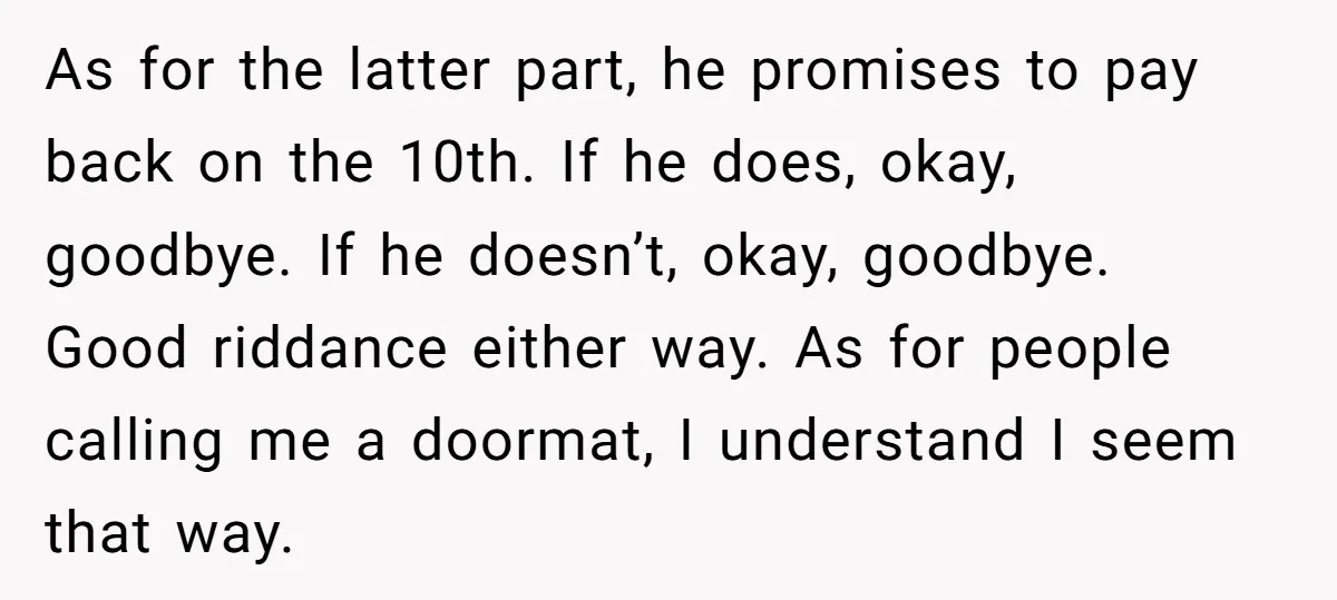 As for the latter part, he promises to pay back on the 10th. If he does, okay, goodbye. If he doesn’t, okay, goodbye. Good riddance either way. As for people...