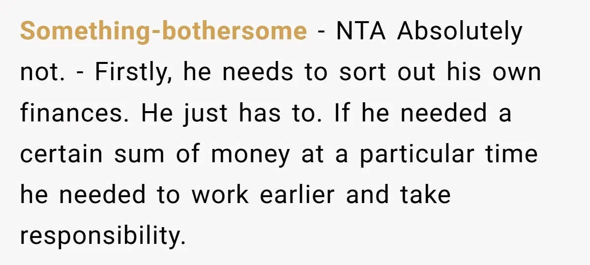 Something-bothersome − NTA Absolutely not. - Firstly, he needs to sort out his own finances. He just has to. If he needed a certain sum of money at a particular...