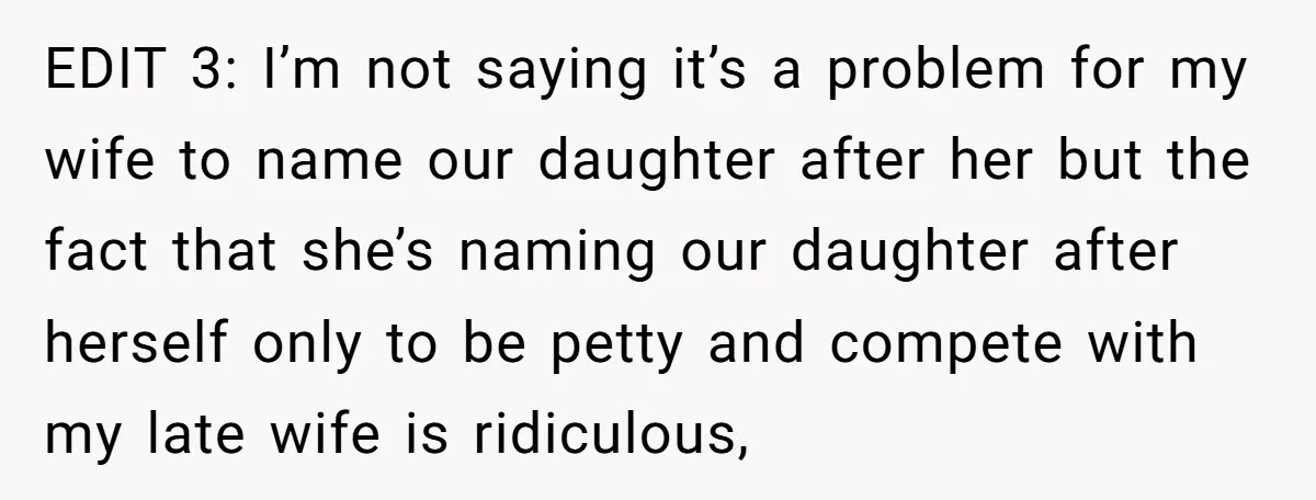 EDIT 3: I’m not saying it’s a problem for my wife to name our daughter after her but the fact that she’s naming our daughter after herself only to be...