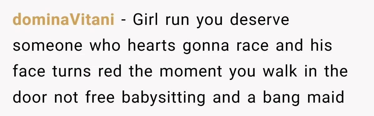 dominaVitani - Girl run you deserve someone who hearts gonna race and his face turns red the moment you walk in the door not free babysitting and a bang maid
