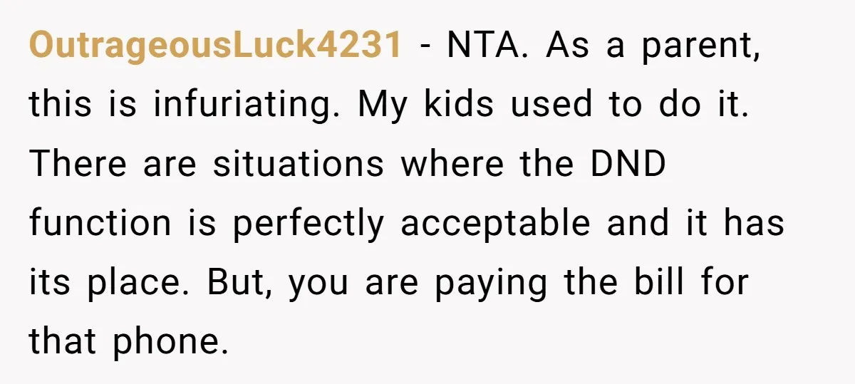 OutrageousLuck4231 − NTA. As a parent, this is infuriating. My kids used to do it. There are situations where the DND function is perfectly acceptable and it has its place....