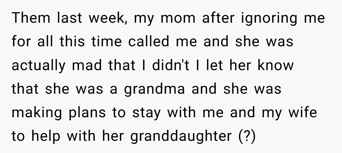 Them last week, my mom after ignoring me for all this time called me and she was actually mad that I didn't I let her know that she was a...