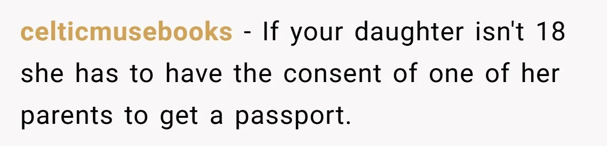 celticmusebooks − If your daughter isn't 18 she has to have the consent of one of her parents to get a passport.